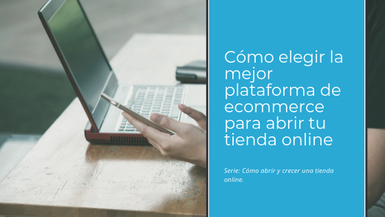 Cómo elegir la mejor plataforma de ecommerce para abrir tu tienda online